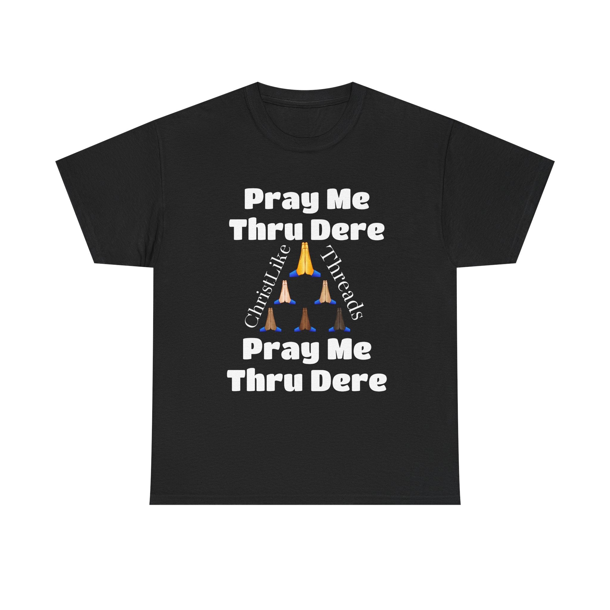 "Pray me Thru Dere" Unisex Heavy Cotton Tee