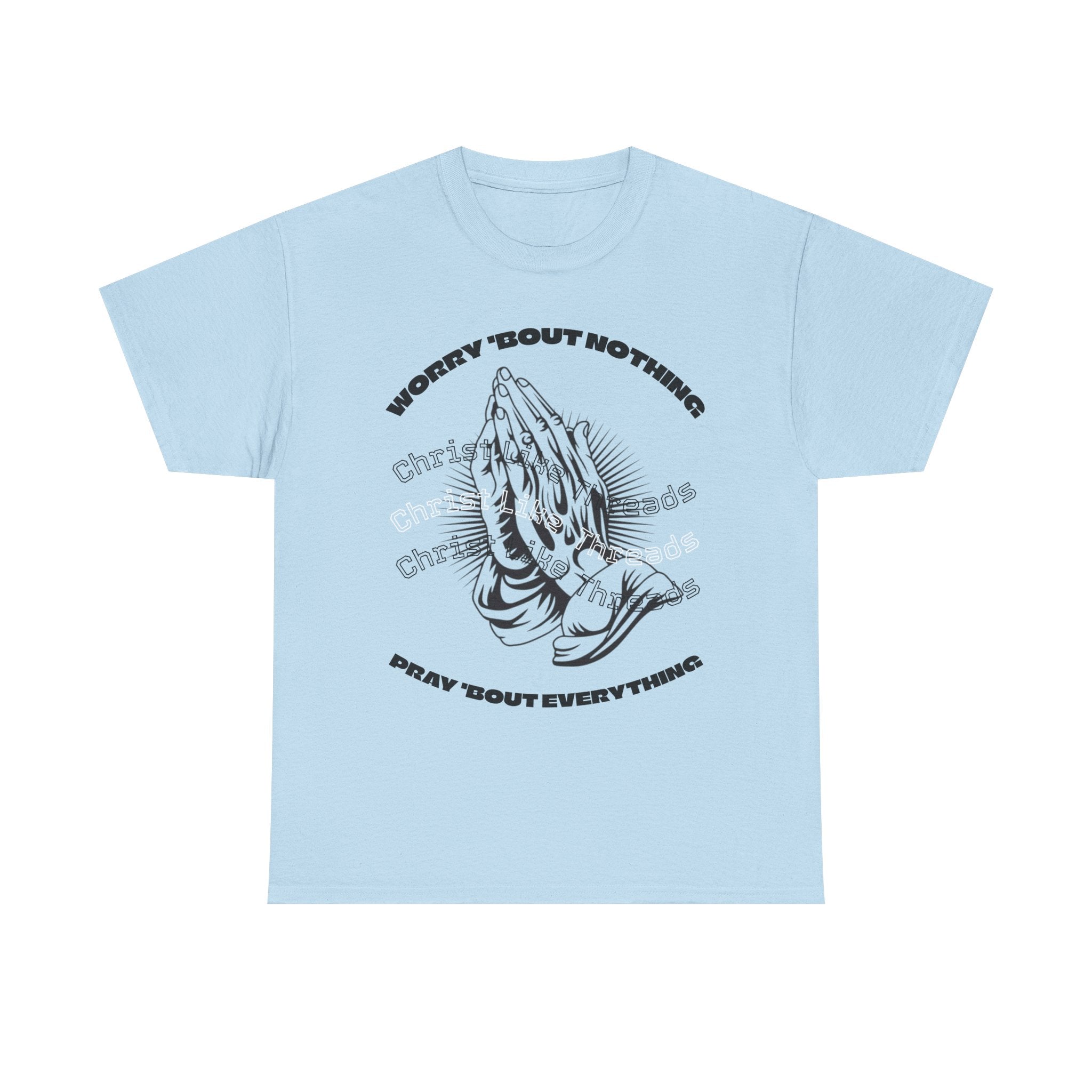 "Worry Bout Nothin, Pray Bout Everything" Unisex Heavy Tee