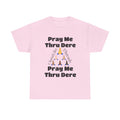 "Pray me Thru Dere" Unisex Heavy Cotton Tee