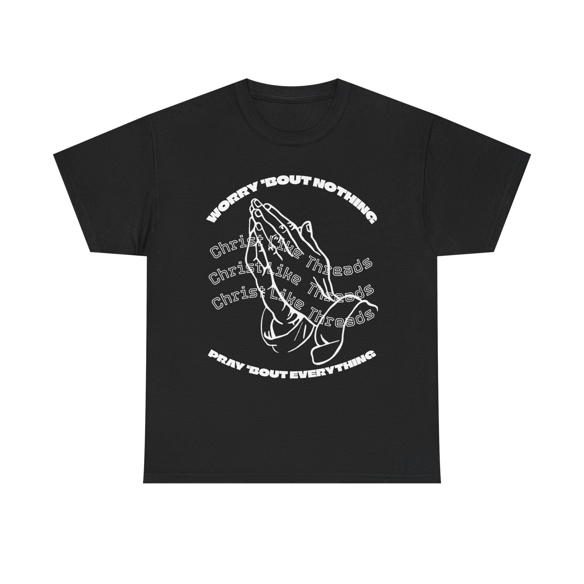 "Worry Bout Nothin, Pray Bout Everything" Unisex Heavy Tee