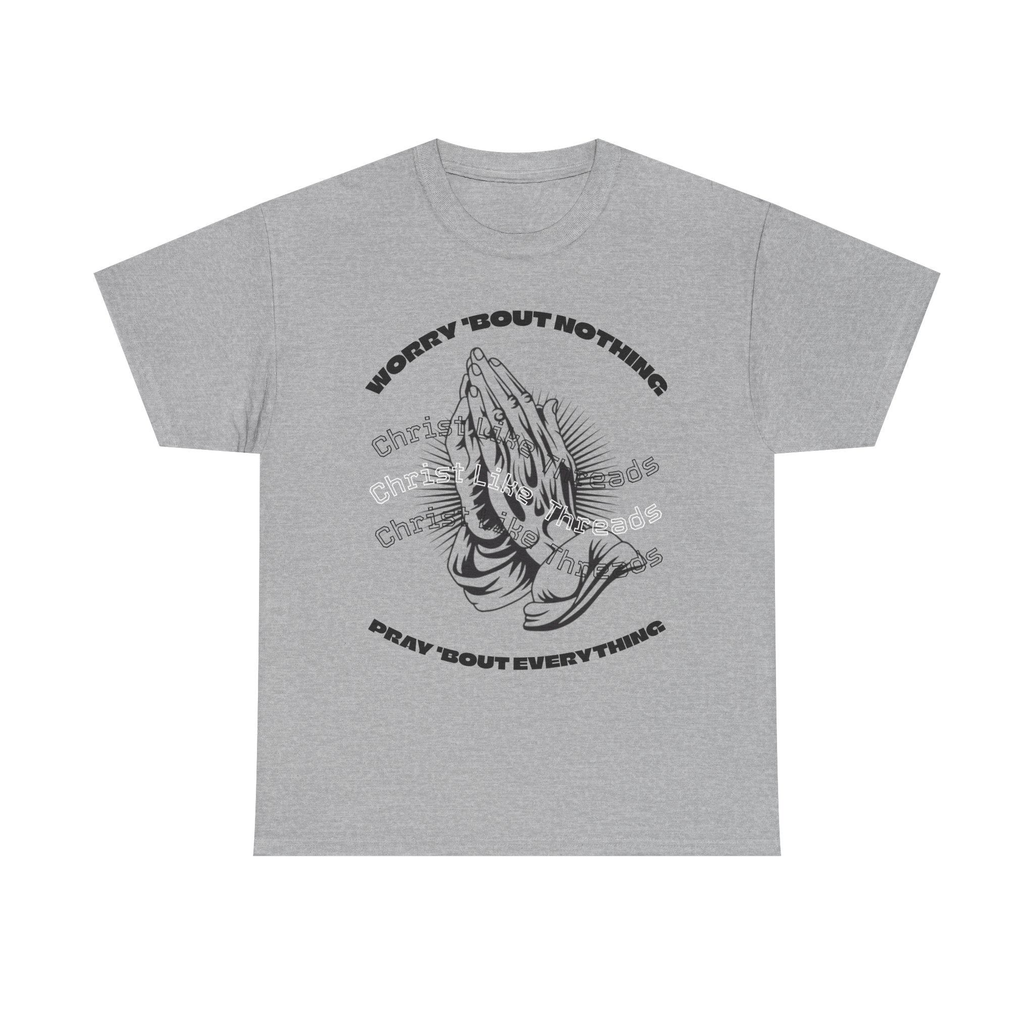 "Worry Bout Nothin, Pray Bout Everything" Unisex Heavy Tee