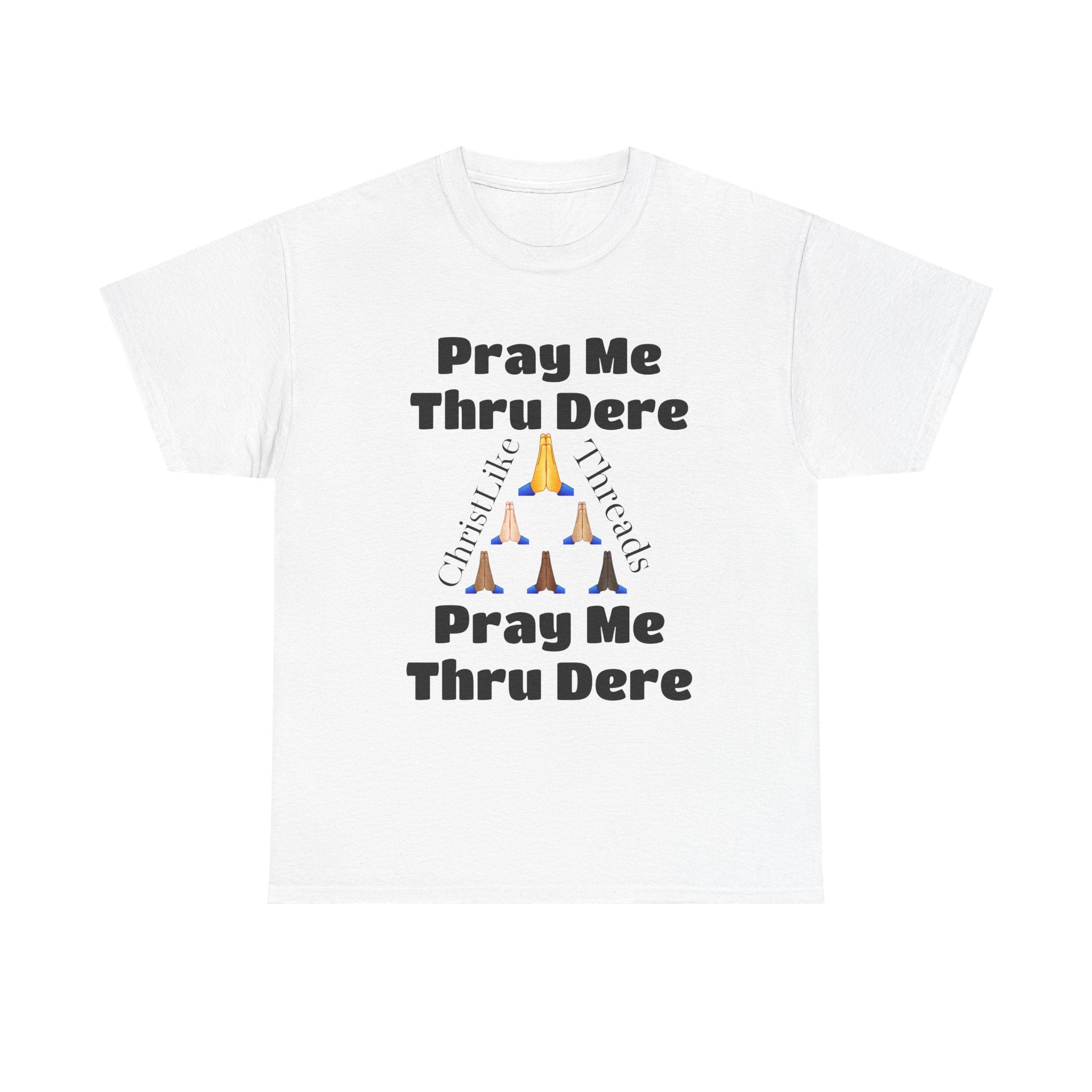 "Pray me Thru Dere" Unisex Heavy Cotton Tee