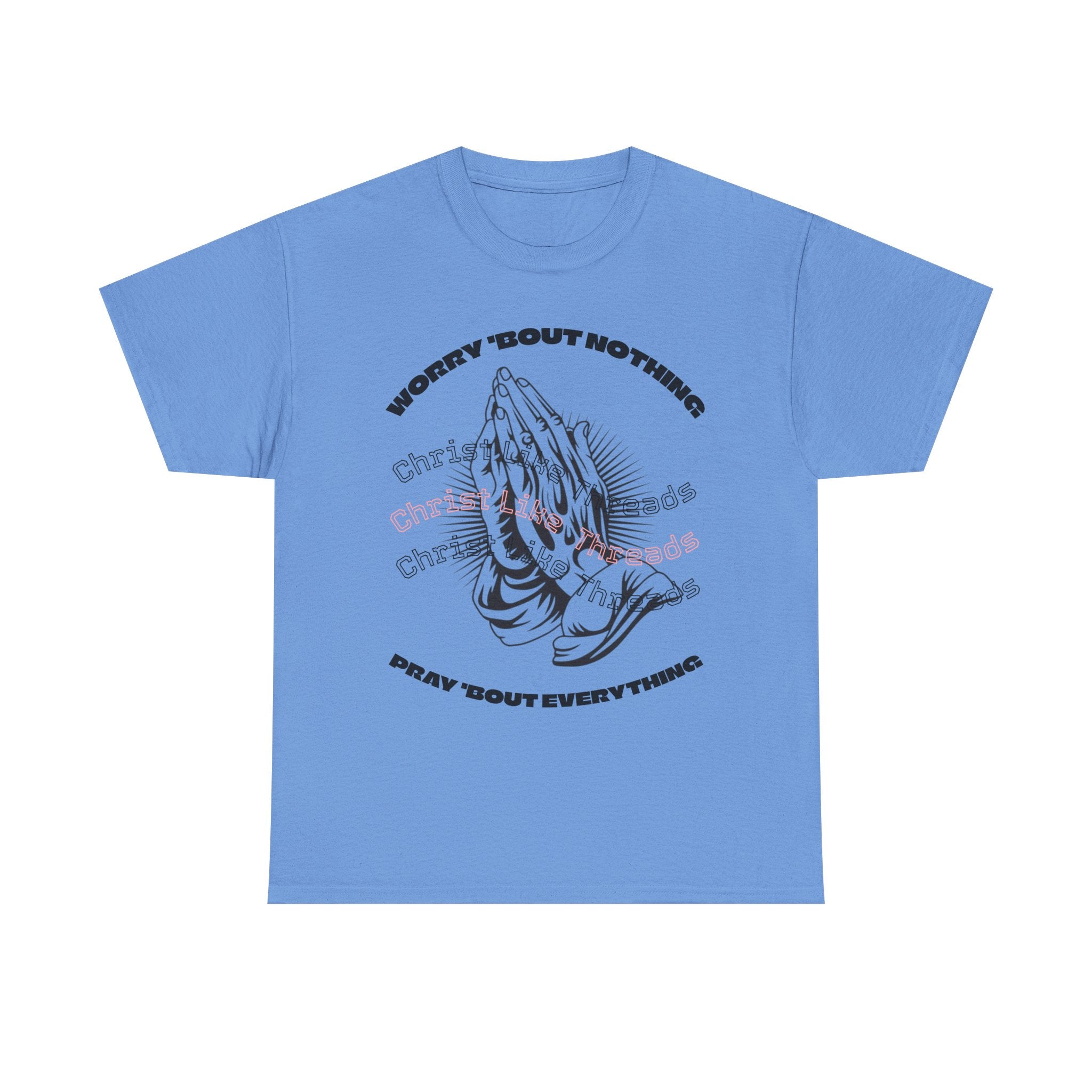 "Worry Bout Nothin, Pray Bout Everything" Unisex Heavy Tee