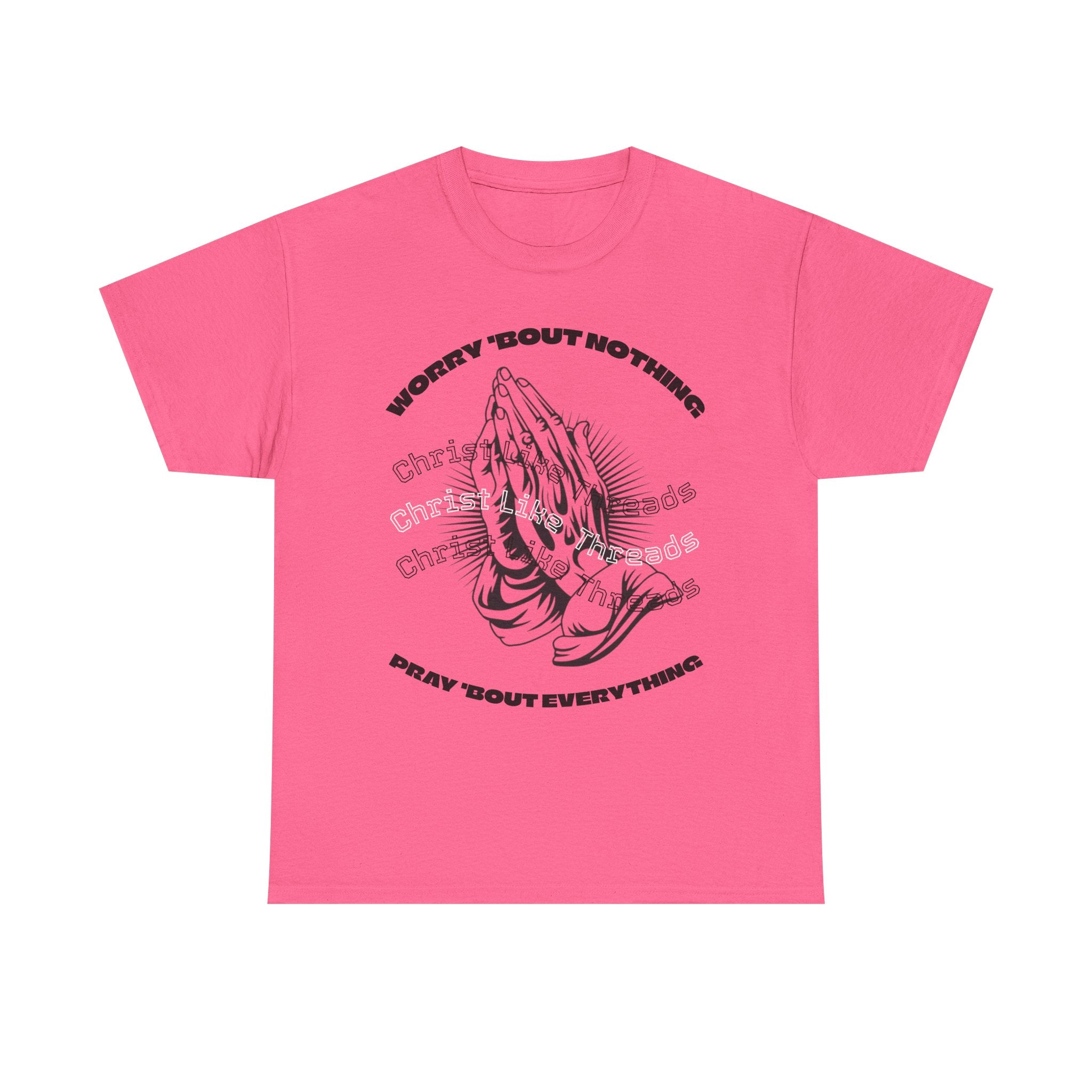 "Worry Bout Nothin, Pray Bout Everything" Unisex Heavy Tee