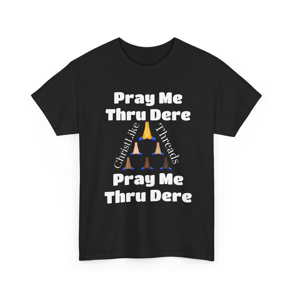 "Pray me Thru Dere" Unisex Heavy Cotton Tee