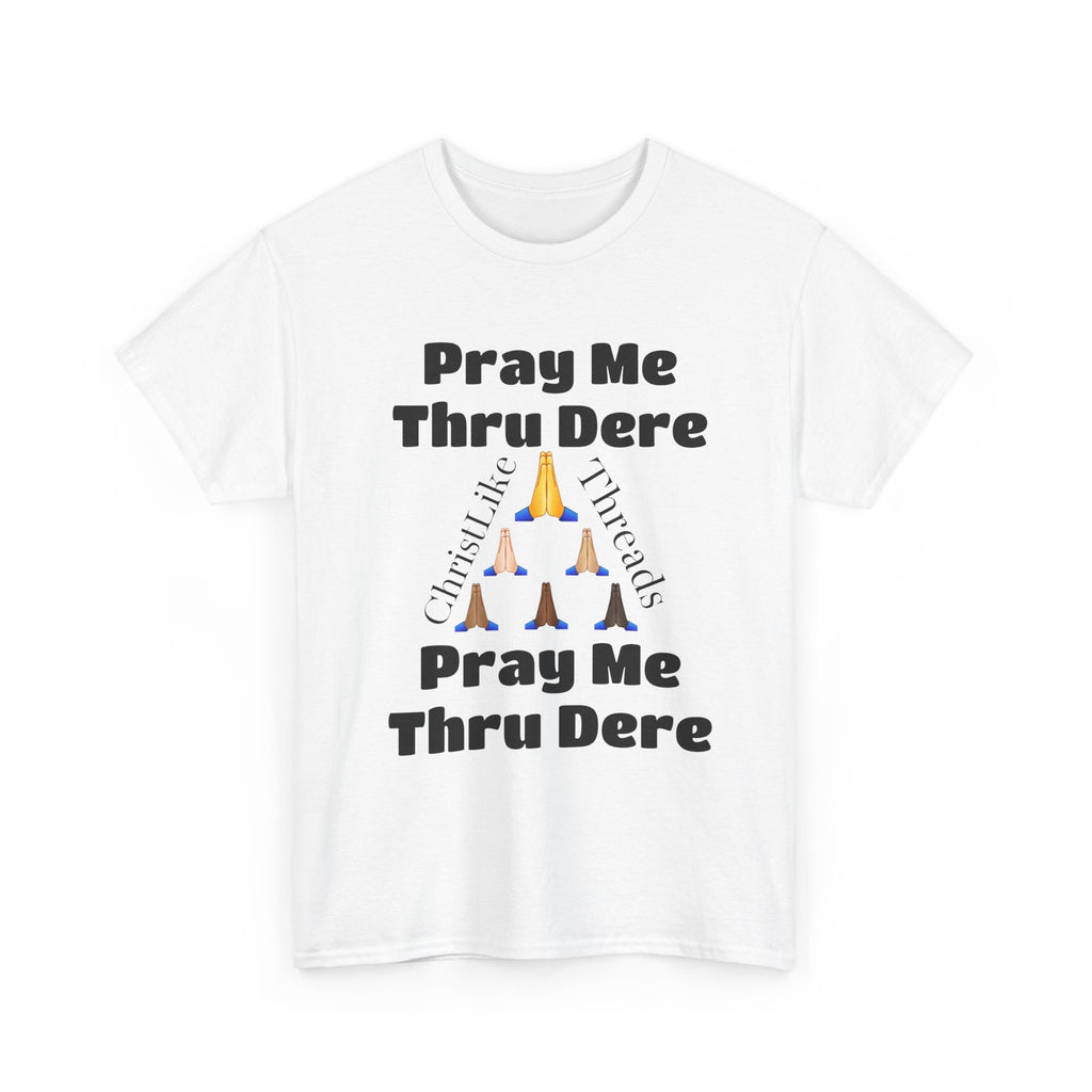 "Pray me Thru Dere" Unisex Heavy Cotton Tee