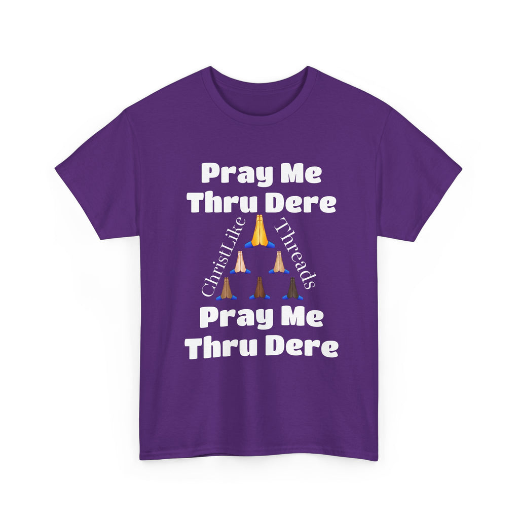 "Pray me Thru Dere" Unisex Heavy Cotton Tee